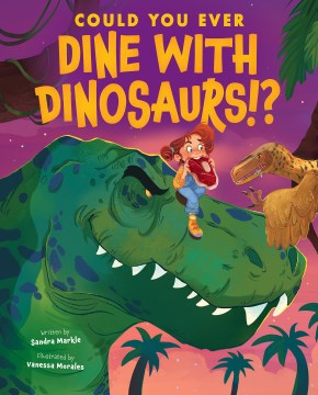 Could You Ever Dine With Dinosaurs!? by Markle, Sandra