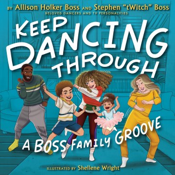 Keep Dancing Through : A Boss Family Groove by Holker-Boss, Allison