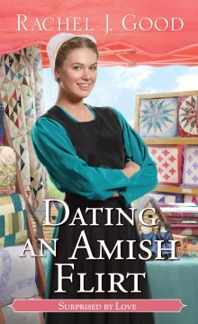 Dating An Amish Flirt by Good, Rachel J