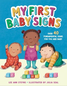 My First Baby Signs : Over 40 Fundamental Signs for You and Baby by Steyns, Lee Ann
