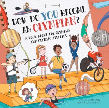 How Do You Become An Olympian?: A Book About the Olympics and Olympic Athletes by Kelly, Madeleine