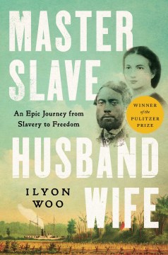 Master Slave Husband Wife : An Epic Journey From Slavery to Freedom by Woo, Ilyon