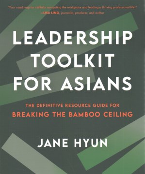 Leadership Toolkit for Asians: the Definitive Resource Guide for Breaking the Bamboo Ceiling by Hyun, Jane