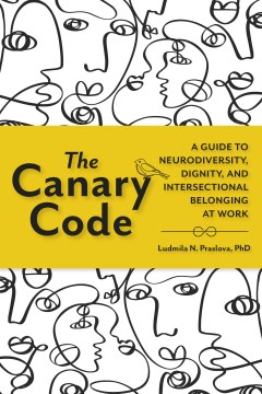 The Canary Code: A Guide to Neurodiversity, Dignity, and Intersectional Belonging At Work by Praslova, Ludmila N