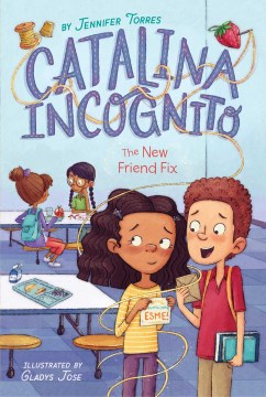 Catalina Incognito : the New Friend Fix by Torres, Jennifer