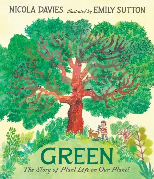Green : the Story of Plant Life On Our Planet by Davies, Nicola & Sutton, Emily