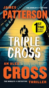 Triple Cross: the Greatest Alex Cross Thriller Since Kiss the Girls by Patterson, James