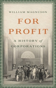 For Profit : A History of Corporations by Magnuson, William J