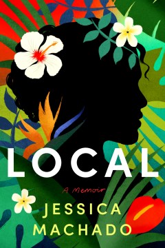 Local: A Memoir by Machado, Jessica