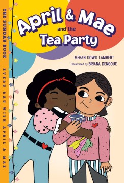 April & Mae and the Tea Party : the Sunday Book by Lambert, Megan Dowd