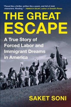 The Great Escape : A True Story of Forced Labor and Immigrant Dreams In America by Soni, Saket