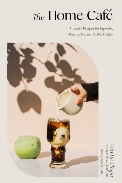 The Home Café : Creative Recipes for Espresso, Matcha, Tea and Coffee Drinks by Chapa, Asia Lui