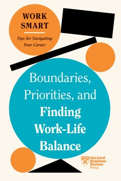 Boundaries, Priorities, and Finding Work-Life Balance (hbr Work Smart Series) by Review, Harvard Business