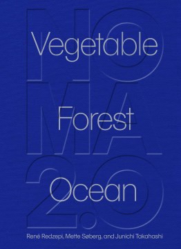 Noma 2. 0 : Vegetable, Forest, Ocean by Redzepi, René