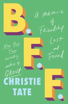 B. F. F. : A Memoir of Friendship Lost and Found by Tate, Christie