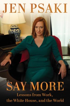 Say More: Lessons From Work, the White House, and the World by Psaki, Jen