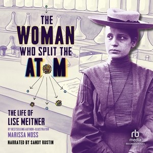 The Woman Who Split the Atom : the Life of Lise Meitner by Moss, Marissa
