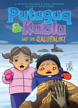 Putuguq & Kublu and the Qalupalik! by Akulukjuk, Roselynn