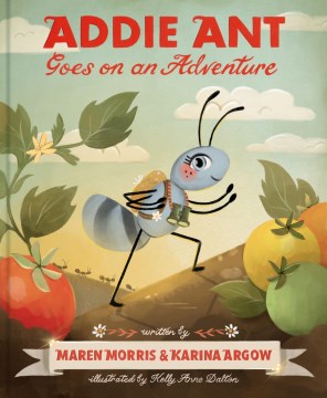 Addie Ant Goes On An Adventure by Morris, Maren
