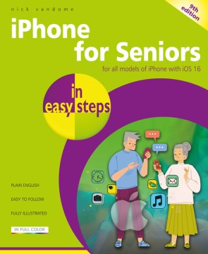 Iphone for Seniors In Easy Steps : Covers All Iphones With Ios 16 by Vandome, Nick