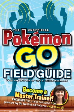 The Unofficial Pokémon Go Field Guide by