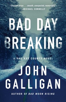 Bad Day Breaking : A Bad Axe County Novel by Galligan, John