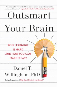 Outsmart Your Brain : Why Learning Is Hard and How You Can Make It Easy by Willingham, Daniel T