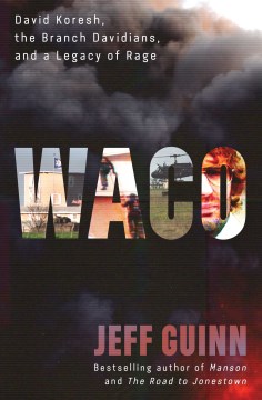 Waco : David Koresh, the Branch Davidians, and A Legacy of Rage by Guinn, Jeff