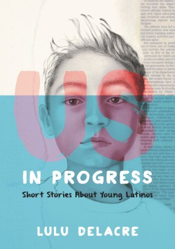 Us, In Progress : Short Stories About Young Latinos by Delacre, Lulu