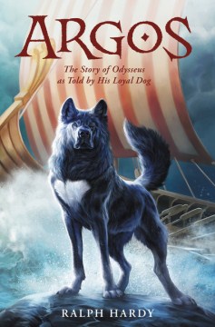 Argos : the Story of Odysseus As Told by His Loyal Dog by Hardy, Ralph