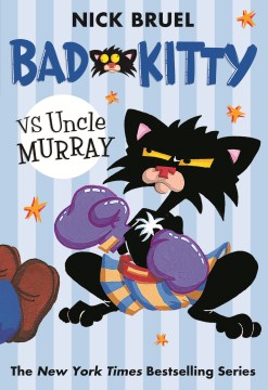 Bad Kitty Vs. Uncle Murray : the Uproar At the Front Door by Bruel, Nick