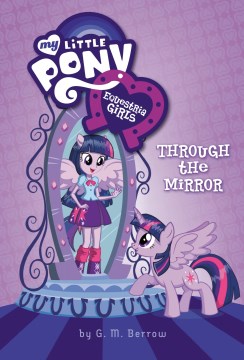 Equestria Girls : Through the Mirror by Berrow, G. M