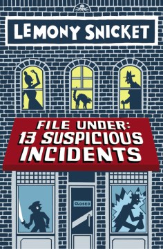 File Under: 13 Suspicious Incidents by Snicket, Lemony