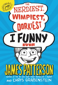 The Nerdiest, Wimpiest, Dorkiest I Funny Ever by Patterson, James