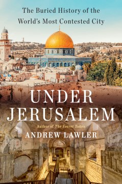 Under Jerusalem : the buried history of the world