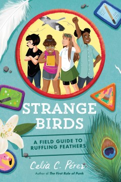 Strange Birds : A Field Guide to Ruffling Feathers by Pérez, Celia C