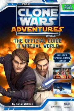 Star Wars, Clone Wars Adventures : the Official Guide to the VIrtual World by Wallace, Daniel