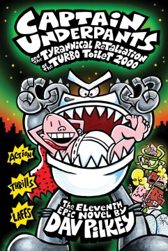Captain Underpants and the Tyrannical Retaliation of the Turbo Toilet 2000 : the Eleventh Epic Novel by Pilkey, Dav