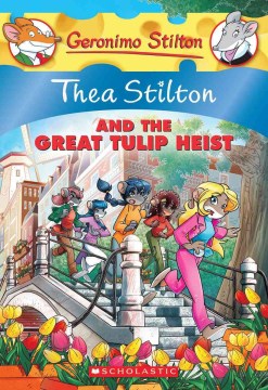 Thea Stilton and the Great Tulip Heist by Stilton, Thea