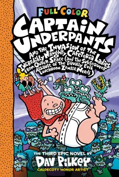 Captain Underpants and the Invasion of the Incredibly Naughty Cafeteria Ladies From Outer Space (and the Subsequent Assault of the Equally Evil Lunchroom Zombie Nerds) by Pilkey, Dav