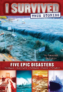 I Survived True Stories : Five Epic Disasters by Tarshis, Lauren