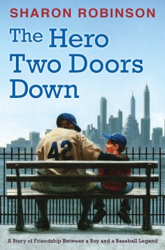 The Hero Two Doors Down : Based On the True Story of Friendship Between A Boy and A Baseball Legend by Robinson, Sharon
