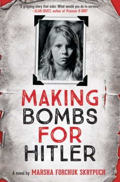 Making Bombs for Hitler : A Novel by Skrypuch, Marsha Forchuk