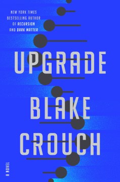 Upgrade : A Novel by Crouch, Blake