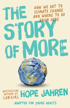 The story of more : how we got to climate change and where to go from here : adapted for young adults
