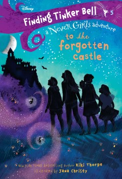 To the Forgotten Castle : A Never Girls Adventure by Thorpe, Kiki