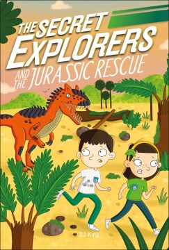 The Secret Explorers and the Jurassic Rescue by King, Sj
