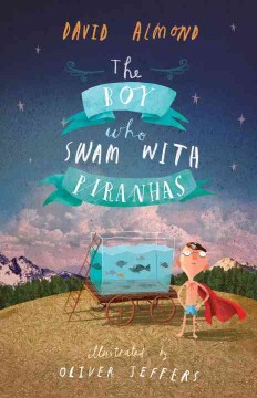 The Boy Who Swam With Piranhas by Almond, David