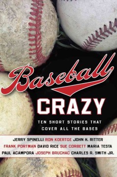 Baseball Crazy : Ten Short Stories That Cover All the Bases by