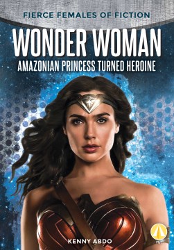 Wonder Woman : Amazonian princess turned heroine